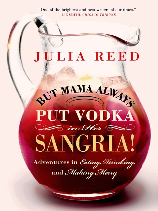 Title details for But Mama Always Put Vodka in Her Sangria! by Julia Reed - Wait list